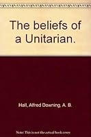 The beliefs of a Unitarian. 085319016X Book Cover