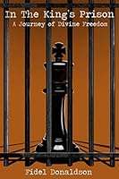 In the King's Prison : A Journey of Divine Freedom 098277107X Book Cover