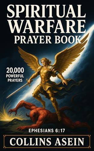 Spiritual Warfare Prayer Book: 20,000 Powerful Prayers to Break Curses, Win Spiritual Battles, and Command Midnight Victory (Modern Warfare Edition for Women & Men)