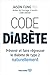 CODE DIABETE. PREVENIR ET FAIRE REGRESSER LE DIABETE DE TYPE 2 NA