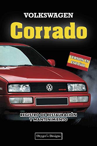 VOLKSWAGEN CORRADO: REGISTRO DE RESTAURACIÓN Y MANTENIMIENTO (Ediciones en español) (Spanish Editi VOLKSWAGEN CORRADO: REGISTRO DE RESTAURACIÓN Y MANTENIMIENTO (Ediciones en español) (Spanish Editi