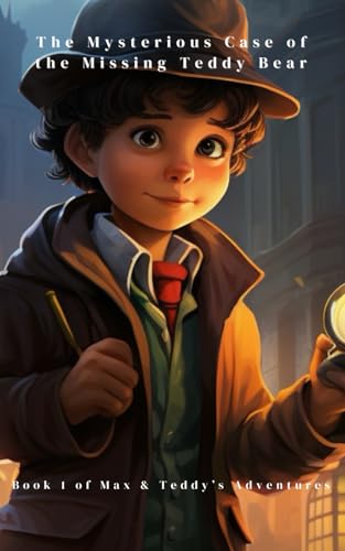 The Mysterious Case of the Missing Teddy Bear (Max and Teddy's Adventures)