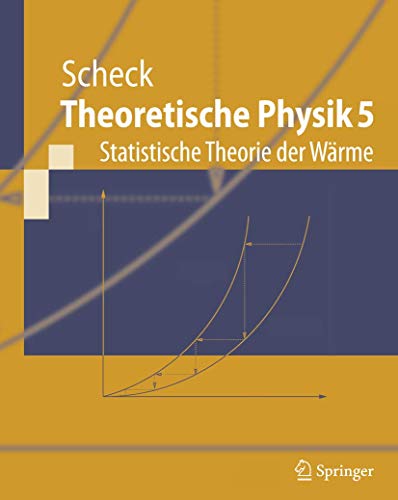 Theoretische Physik 5: Statistische Theorie der Wärme (Springer-Lehrbuch) (German Edition) Theoretische Physik 5: Statistische Theorie der Wärme (Springer-Lehrbuch) (German Edition)