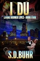 I Du: Living Boomer Lives - Book Four 1960918257 Book Cover