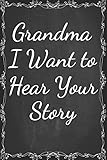 Grandma, I Want to Hear Your Story: Notebook Journal, a Birthday Gift for Your Grandmother to Share their early life, her memories, Her Love with You, ... Gift Idea For Grandma Grandmother’s day gift