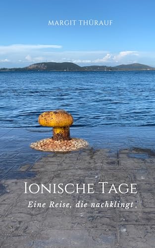 Ionische Tage : Eine Reise, die nachklingt (German Edition)