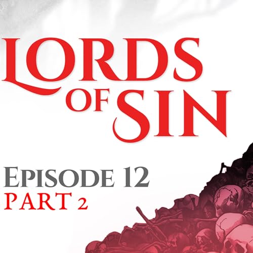 Lords of Sin || Episode 12, Part 2: "Light the Fuse"