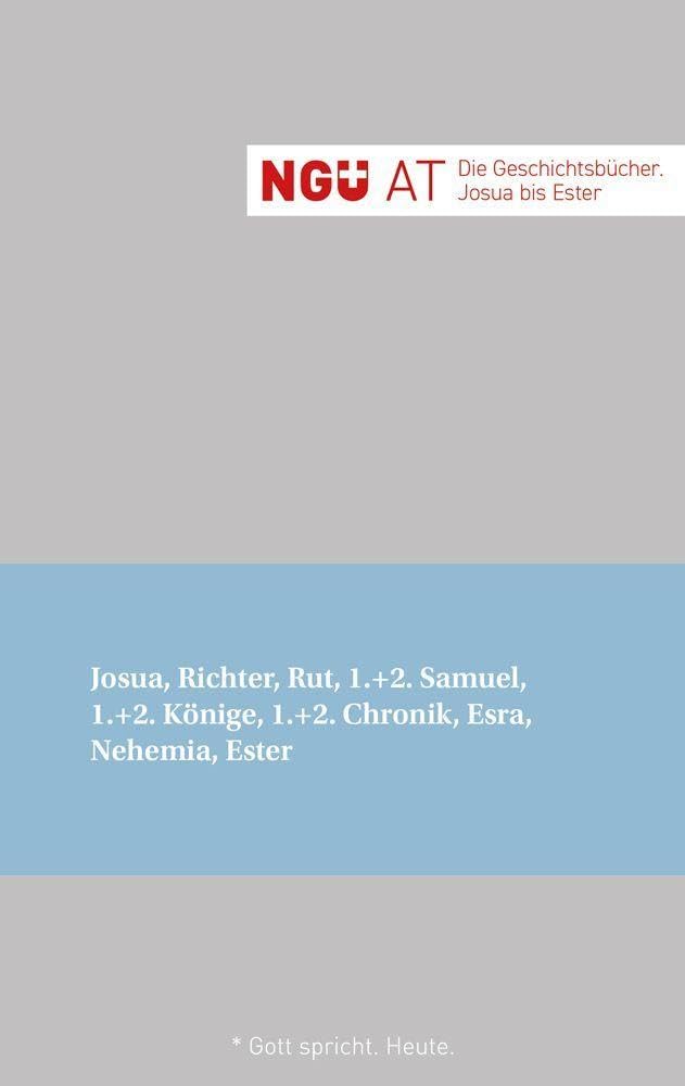 NGÜ AT: Die Geschichtsbücher: Josua - Ester: NGÜ AT: Josua, Richter, Rut, 1.+2. Samuel, 1.+2. Könige, 1.+2. Chronik, Esra, Nehemia, Ester