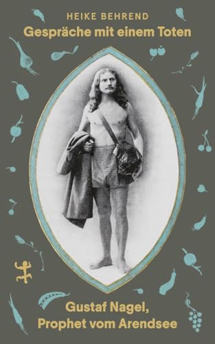 Gespräche mit einem Toten: Gustaf Nagel, Prophet vom Arendsee