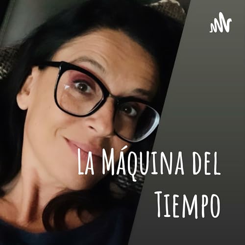 La Máquina del Tiempo Podcast Por Paulina Daniel arte de portada