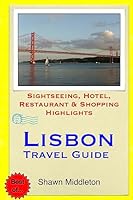 Lisbon Travel Guide: Sightseeing, Hotel, Restaurant & Shopping Highlights 1508851085 Book Cover
