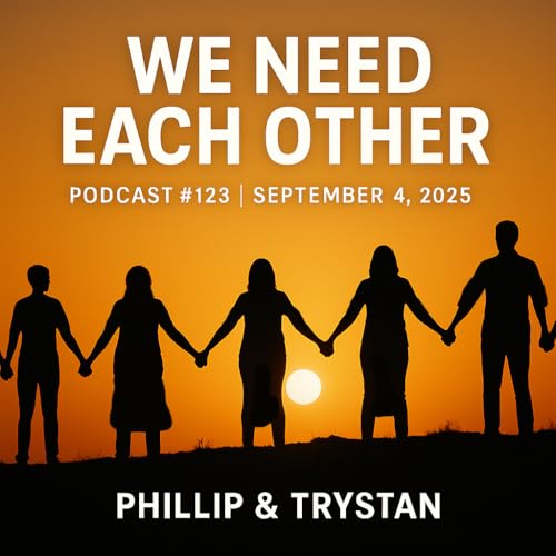 『Podcast #123 | September 4, 2025 | Phillip & Trystan - We Need Each Other』のカバーアート