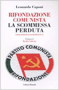 Rifondazione comunista: la scommessa perduta. Fatti, personaggi, retroscena