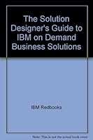 The Solution Designer's Guide to IBM on Demand Business Solutions 0738493864 Book Cover