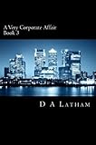 Latham, D a [ A Very Corporate Affair Book 3 ] [ A VERY CORPORATE AFFAIR BOOK 3 ] Aug - 2013 { Paperback }