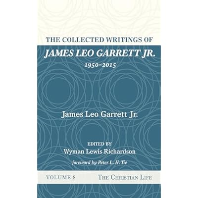 The Collected Writings of James Leo Garrett Jr., 1950&ndash;2015: Volume Eight
