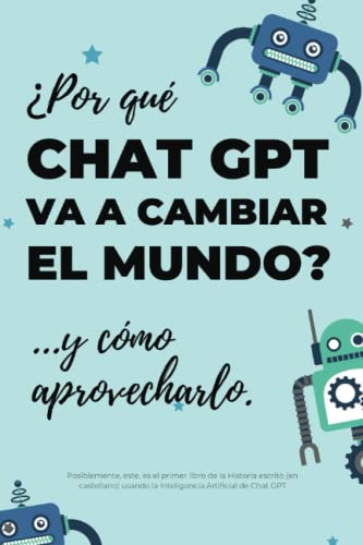 ¿Por qué Chat GPT va a cambiar el mundo?: ...y cómo aprovecharlo. (Vivir en sábado) (Spanish Edition)