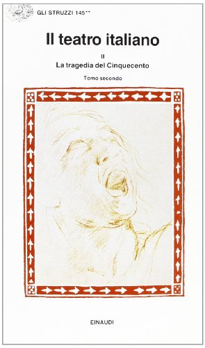 Il teatro italiano: La tragedia del Cinquecento, Tomo II: Vol. 3/2