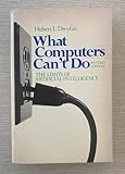 What Computers Can't Do: The Limits of Artificial Intelligence