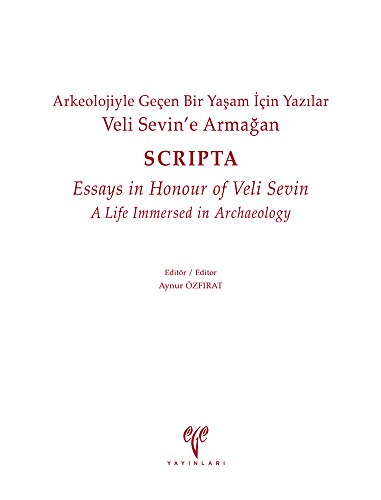 Veli Sevine Armagan. Arkeolojiyle Geçen Bir Yasam Için Yazilar - SCRIPTA - Essays in Honour of Veli Sevin, A Life Immersed in Archaeology (Turkish and English Edition)