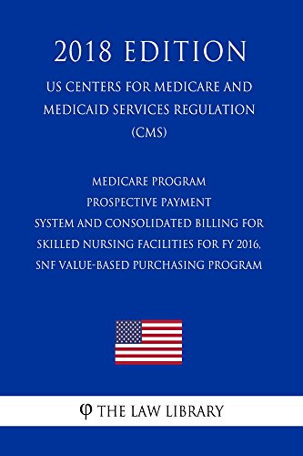 Medicare Program Prospective Payment System And Consolidated Billing For Skilled Nursing Facilities For Fy 16 Snf Value Based Purchasing Program Us And Medicaid Services Reg English Edition Ebook The Law Library