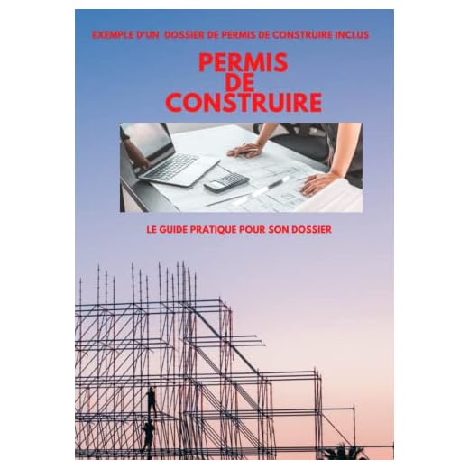 PERMIS DE CONSTRUIRE: Guide complet pour apprendre, comprendre et obtenir votre permis de construire - Comment faire votre demande de permis de construire vous-même
