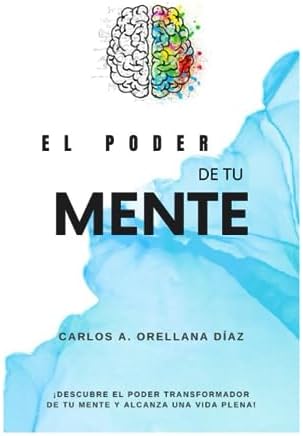 EL PODER DE TU MENTE: ¡DESCUBRE EL PODER TRANSFORMADOR DE TU MENTE Y ...