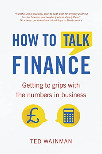 How To Talk Finance:Getting to grips with the numbers in business: Getting to Grips with the Numbers in Business