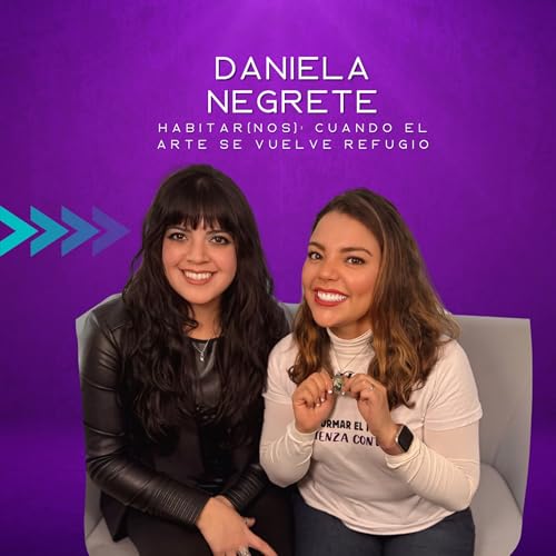 Daniela Negrete; Habitar (nos): cuando el arte se vuelve refugio