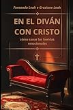  EN EL DIVÁN CON CRISTO: cómo sanar las heridas emocionales
