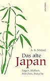 Das alte Japan, Sagen, Mythen, Märchen, Bräuche - Algernon Bertram Mitford
