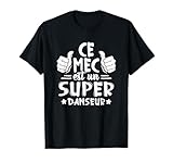 Danseur Humour - Ce Mec Est Un Super Danseur T-Shirt