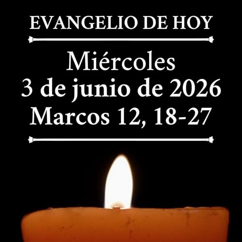 Evangelio del mi&eacute;rcoles 3 de junio de 2026 - No es Dios de muertos, sino de vivos