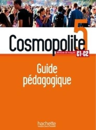 Cosmopolite 5 - Guide pédagogique (C1-C2): Méthode de français C1-C2