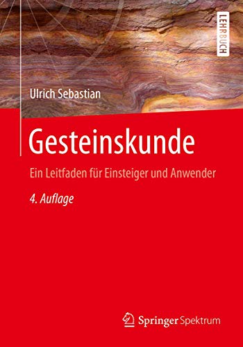 Gesteinskunde: Ein Leitfaden für Einsteiger und Anwender Gesteinskunde: Ein Leitfaden für Einsteiger und Anwender
