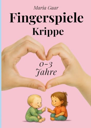 67 einzigartige Fingerspiele für Babys & Krippenkinder von 0 - 3...