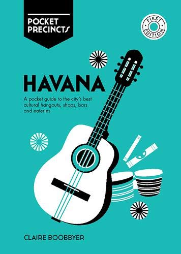 Havana Pocket Precincts: A Pocket Guide to the City's Best Cultural Hangouts, Shops, Bars and Eateri