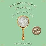 You Don't Look Your Age: And Other Fairy Tales