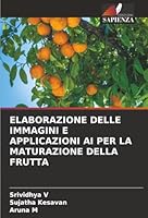 Elaborazione Delle Immagini E Applicazioni AI Per La Maturazione Della Frutta (Italian Edition) 6208809428 Book Cover