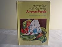 How to Live with Your Wife's Arrogant Poodle B000OB04MY Book Cover