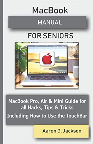 MacBook MANUAL FOR SENIORS: MacBook Pro, Air & Mini Guide for all Hacks