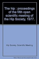 The hip : proceedings of the fifth open scientific meeting of the Hip Society, 1977. 0801600383 Book Cover