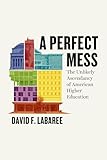 A Perfect Mess: The Unlikely Ascendancy of American Higher Education