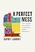 A Perfect Mess: The Unlikely Ascendancy of American Higher Education