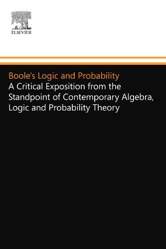 Boole's Logic and Probability: A Critical Exposition from the Standpoint of Contemporary Algebra, Logic and Probability Theory by Theodore Hailperin (1986-10-01)