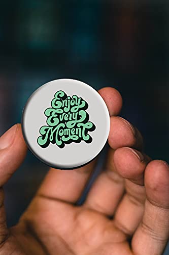 Enjoy Every Moment Quotes Pin Button Badges 60mm