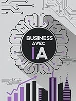 Business Avec IA: Un Guide Étape Par Étape Pour Lancer Votre Projet Sans Capital (French Edition) B0F5PP5Y55 Book Cover