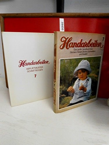 Handarbeiten 7 - Das große Handbuch fürs Stricken , Häkeln , Sticken , Schneidern und Bastel + Mappe: Handarbeiten - Abplättmuster , Schnittbogen