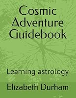 Cosmic Adventure Guidebook: Learning astrology B0F5WVZWQQ Book Cover