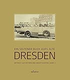 Ein seltener Blick aufs alte Dresden, Band 2: Entdeckt auf historischen Ansichtskarten: Entdeckt auf historischen Ansichtskarten, Band 2